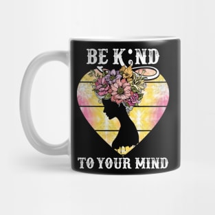 Be Kind To Your Mind Mental Health Awareness Mug